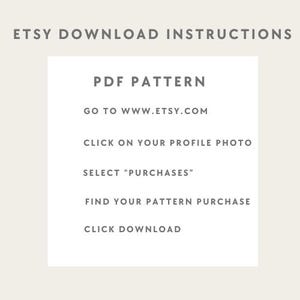 May include: A white informational graphic with dark gray text titled ETSY DOWNLOAD INSTRUCTIONS. It lists steps to access a PDF PATTERN: GO TO WWW.ETSY.COM, CLICK ON YOUR PROFILE PHOTO, SELECT PURCHASES, FIND YOUR PATTERN PURCHASE, and CLICK DOWNLOAD.