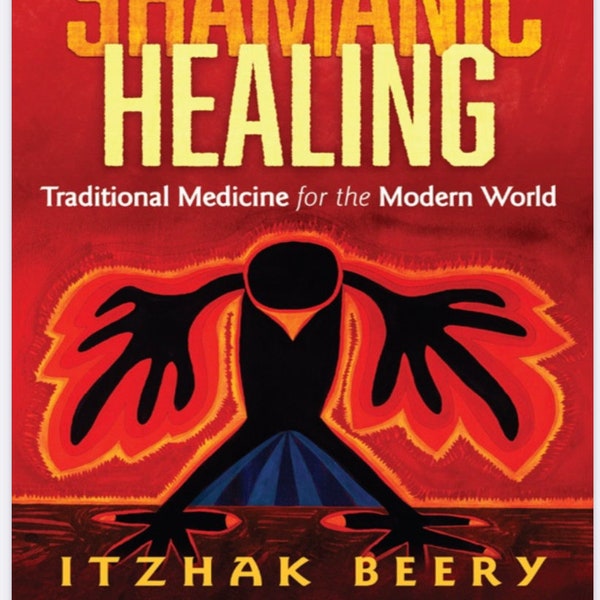 Shamanic Healing Traditional Medicine for the Modern World