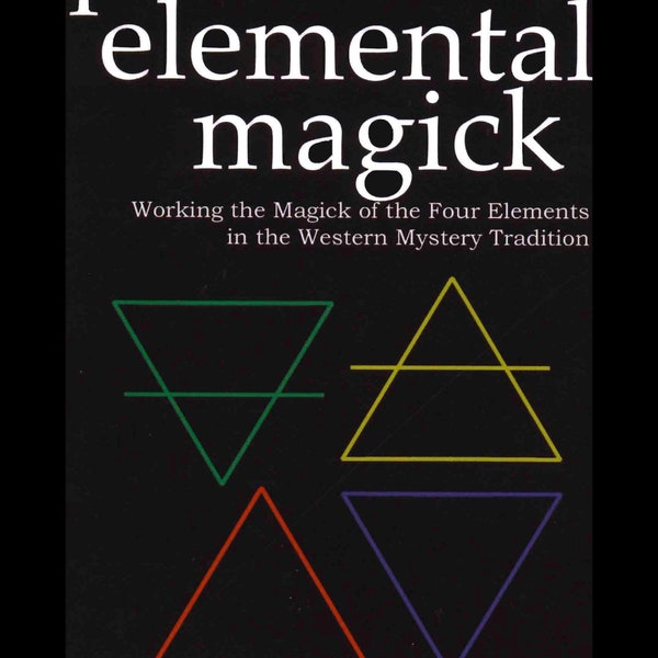 Practical Elemental Magick: Working the Magick of the Four Elements in the Western Mystery Tradition