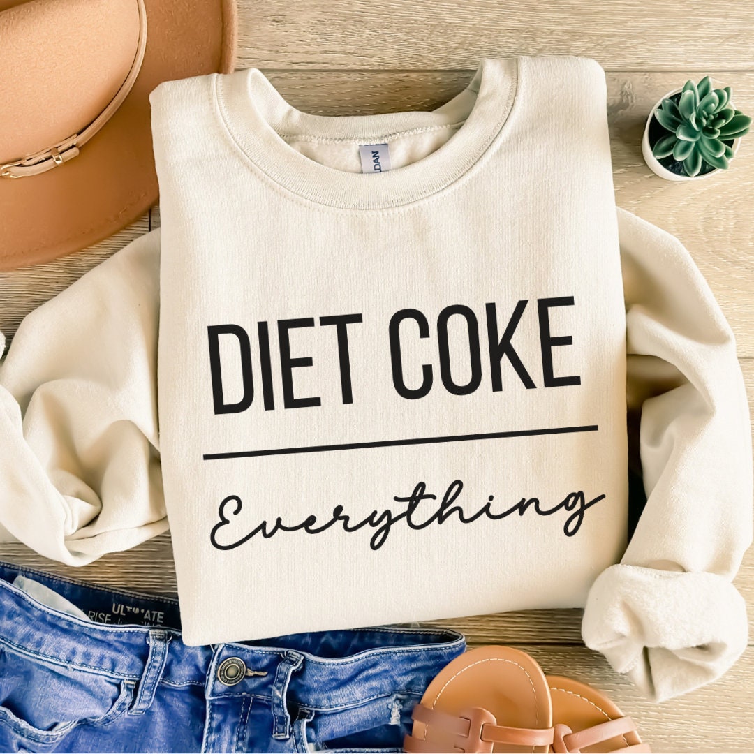 Diet Coke Sweatshirt, Diet Coke Over Everything, Funny Diet Coke ...