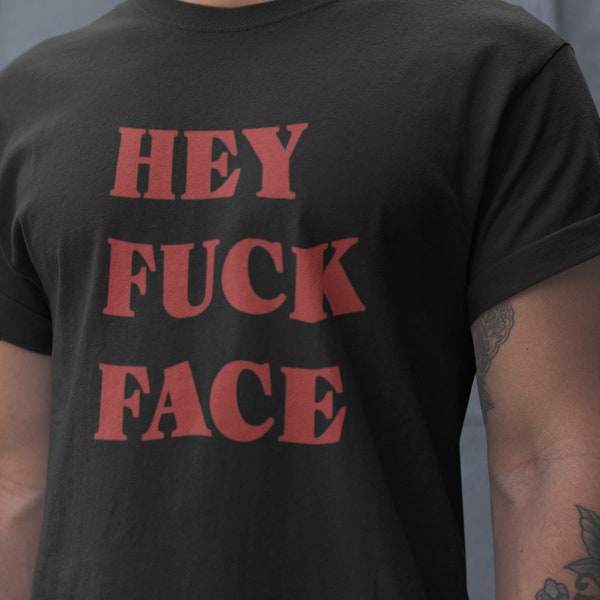 Hey Fuck Face Shirt Etsy 