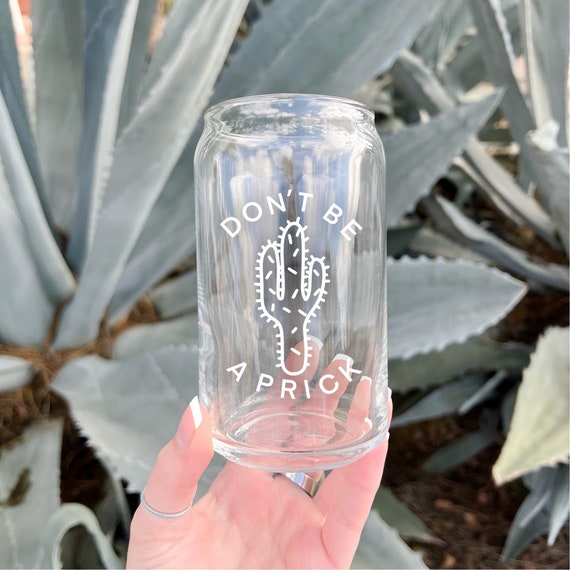 Don't Be a Prick Beer Can Glass