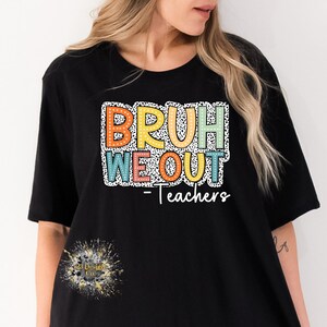 Teacher bruh we out DTF, Teacher Life dtf, Teacher dtf, Teacher dot dtf, ready to press transfer, Screen Print transfer, teacher end of year White