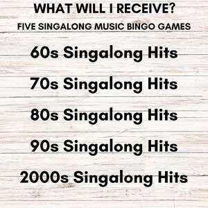 May include: A digital list titled WHAT WILL I RECEIVE? FIVE SINGALONG MUSIC BINGO GAMES. The text lists 60s Singalong Hits, 70s Singalong Hits, 80s Singalong Hits, 90s Singalong Hits, and 2000s Singalong Hits in black font on a white wood background.