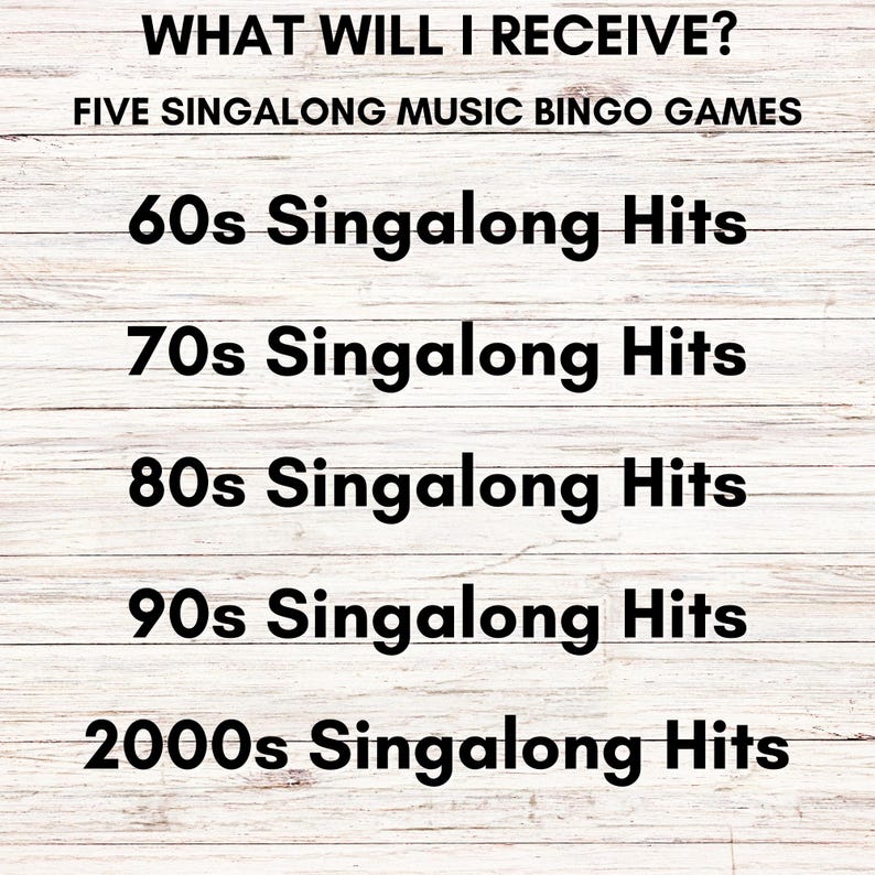 May include: A digital list titled WHAT WILL I RECEIVE? FIVE SINGALONG MUSIC BINGO GAMES. The text lists 60s Singalong Hits, 70s Singalong Hits, 80s Singalong Hits, 90s Singalong Hits, and 2000s Singalong Hits in black font on a white wood background.
