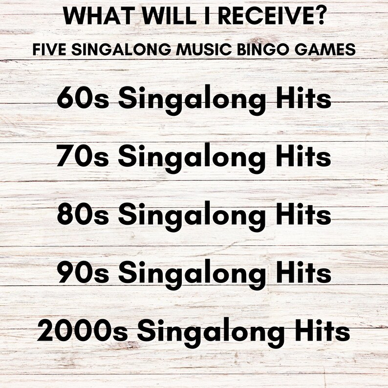 Może przedstawiać: Cyfrowa lista zatytułowana WHAT WILL I RECEIVE? FIVE SINGALONG MUSIC BINGO GAMES. Tekst wymienia 60s Singalong Hits, 70s Singalong Hits, 80s Singalong Hits, 90s Singalong Hits oraz 2000s Singalong Hits czcionką w kolorze czarnym na białym tle drewna.
