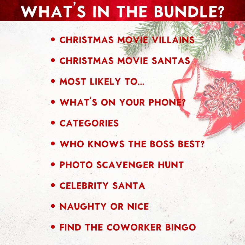 Pu&ograve; includere: Uno sfondo bianco con testo rosso che elenca il contenuto di un pacchetto di giochi per feste di Natale. Il testo dice "What's in the Bundle?" seguito da un elenco di idee di giochi come "Christmas Movie Villains", "Christmas Movie Santas", "Most Likely To...", "What's on Your Phone?", "Categories", "Who Knows the Boss Best?", "Photo Scavenger Hunt", "Celebrity Santa", "Naughty or Nice", e "Find the Coworker Bingo".