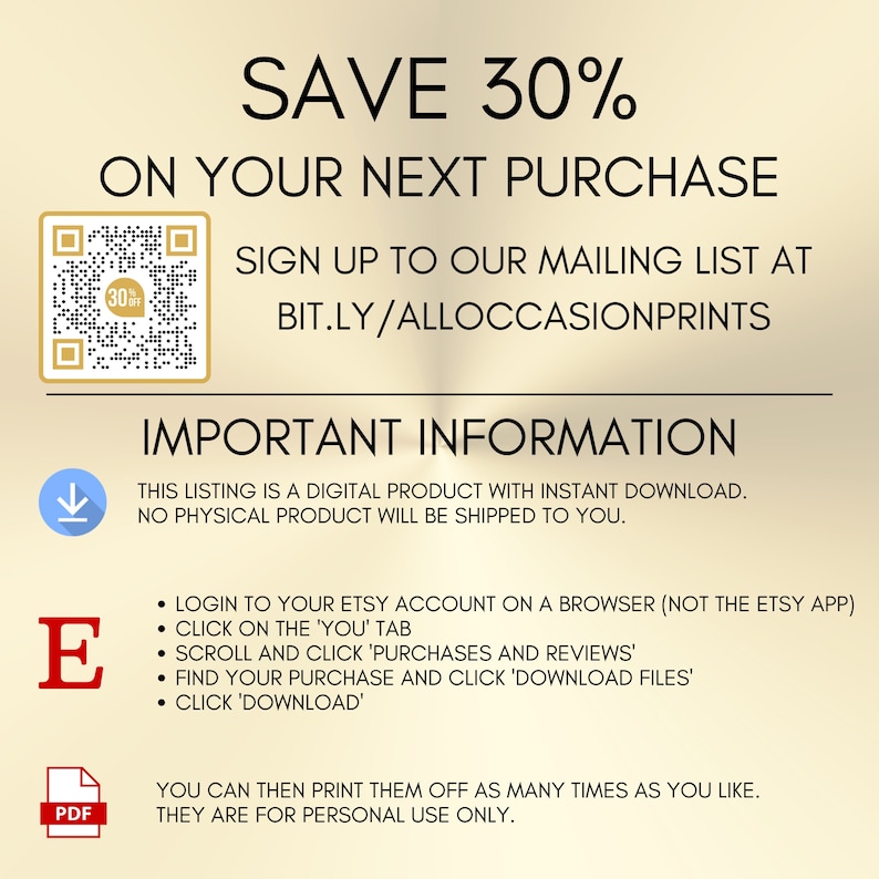 May include: A digital information graphic on a gold background with black text stating SAVE 30% ON YOUR NEXT PURCHASE, a QR code, and instructions for downloading digital files from an Etsy account, including a blue download icon and a red PDF icon.