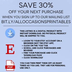 May include: A blue and white digital download graphic with the text "SAVE 30% OFF YOUR NEXT PURCHASE WHEN YOU SIGN UP TO OUR MAILING LIST BIT.LY/ALLOCCASIONSPRINTABLES". The graphic also includes a download icon, the letter "E" and a PDF icon.