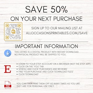 May include: A digital informational graphic on a white wood background. Text reads: SAVE 50% ON YOUR NEXT PURCHASE, a QR code, the URL ALLOCCASIONSPRINTABLES.COM/SAVE, IMPORTANT INFORMATION, instructions for downloading digital files, and a PDF icon.
