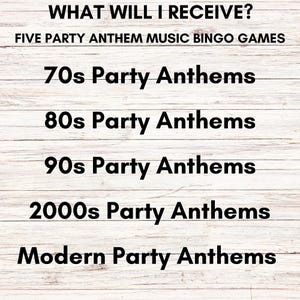 May include: Text on a wooden background reads "WHAT WILL I RECEIVE? FIVE PARTY ANTHEM MUSIC BINGO GAMES." Below, it lists "70s Party Anthems," "80s Party Anthems," "90s Party Anthems," "2000s Party Anthems," and "Modern Party Anthems."