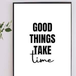 Good Things Take Time - Black and White Printable Wall Art Quote
