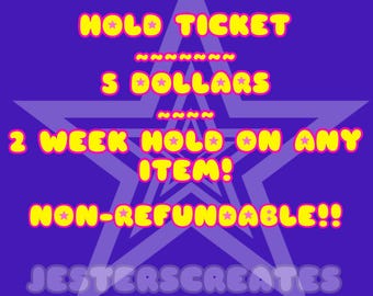 Hold Ticket For 2 Weeks!