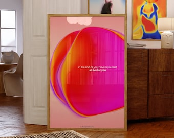 May include: A pink and orange abstract art print with a quote that reads "in the end all you have is yourself so live for you" by @strangethoughts.