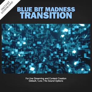 May include: Blue and white digital transition effect with the text "BLUE BIT MADNESS TRANSITION" at the top. The text "For Live Streaming and Content Creation Default/Low/ No Sound Options" is at the bottom.