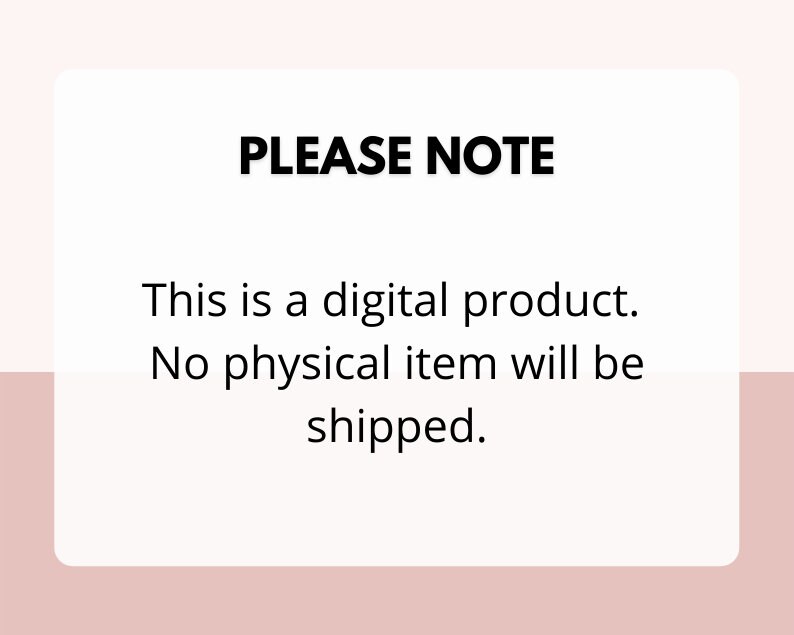 May include: Text on a white background with the words "PLEASE NOTE" in bold black font. The text below reads "This is a digital product. No physical item will be shipped."