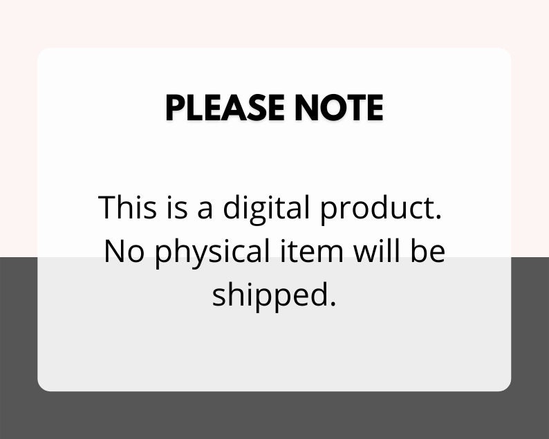 May include: A white text box with black text that reads "PLEASE NOTE This is a digital product. No physical item will be shipped."
