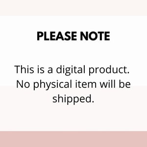 May include: A white text box with black text that reads "PLEASE NOTE" followed by "This is a digital product. No physical item will be shipped."