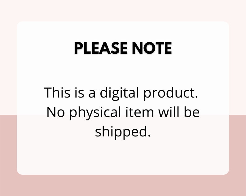 May include: Text on a white background with the words "PLEASE NOTE" in bold black font. The text below reads "This is a digital product. No physical item will be shipped."
