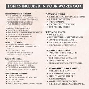 May include: A white informational sheet titled TOPICS INCLUDED IN YOUR WORKBOOK. It lists sections on time blindness, planning, energy, routines, habits, time traps, tracking, reflection, and self-compassion with bulleted sub-topics in black text.