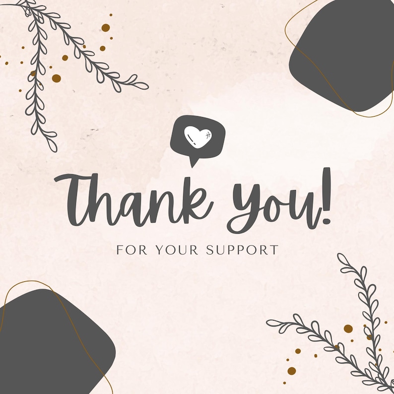 May include: A square thank you card featuring a light beige textured background with dark gray abstract shapes and delicate line art of leafy branches. The text reads Thank you! FOR YOUR SUPPORT with a dark gray speech bubble containing a white heart.