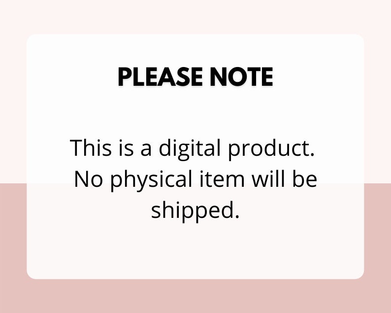 May include: Text on a white background with the words "PLEASE NOTE" in bold, followed by the text "This is a digital product. No physical item will be shipped."