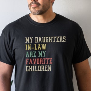 My Daughters-in-law Are My Favorite Children Shirt Favorite Child Shirt Birthday Gift Gift for Father In Law Tshirt Funny Fathers Day Gifts