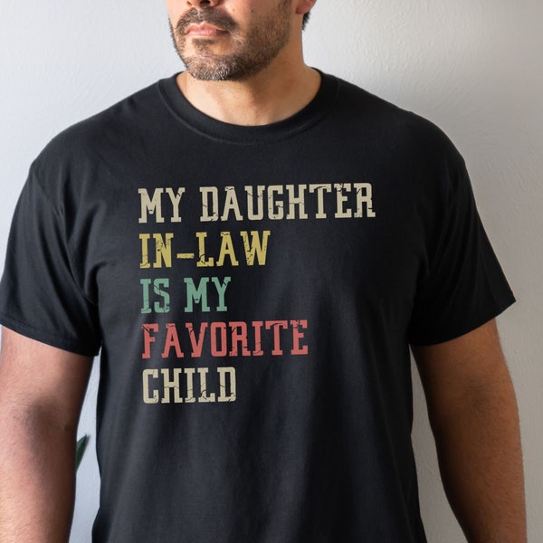 My Daughter-in-law is My Favorite Child Shirt Favorite Child Shirt Birthday Gift Gift for Father In Law Tshirt Funny Gift Fathers Day Gift