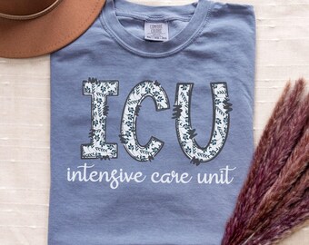 ICU Shirt ICU Nurse Comfort Colors®  ICU Nurse Gift Nurse Appreciation Gift Critical Care Nurse Intensive Care Unit Tshirt Icu Nursing Gifts
