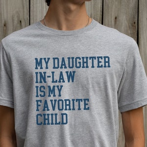 My Daughter-in-law is My Favorite Child Shirt Favorite Child Shirt Birthday Gift Gift for Father In Law Tshirt Funny Gift Fathers Day Gifts