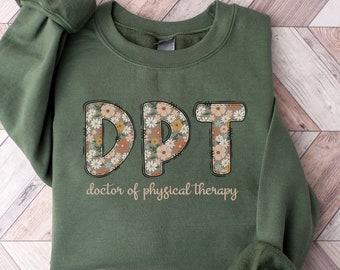 Doctor of Physical Therapy Sweatshirt Floral Doctor of Physical Therapist Sweater DPT Gifts Future Dpt Graduation Gift Peds DPT Crewneck