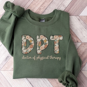Doctor of Physical Therapy Sweatshirt Floral Doctor of Physical Therapist Sweater DPT Gifts Future Dpt Graduation Gift Peds DPT Crewneck