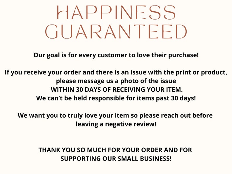 May include: A cream-colored graphic with the words "HAPPINESS GUARANTEED" in brown script. The text below details the shop's customer satisfaction policy, including a 30-day return window and a thank you message for supporting the small business.