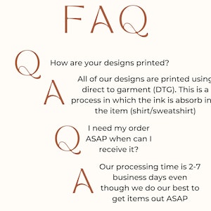 May include: A cream-colored graphic with the text "FAQ" in a stylized font. Below, questions and answers address printing methods and order processing times. The text explains direct-to-garment printing and processing times of 2-7 business days.