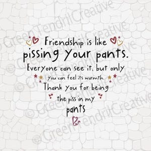 Vriendschap is als in je broek plassen. Digitale bestanden. EPS, PNG, JPG. Voor sublimatie, stickers. Voor besties.