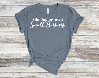 Minding My Own Small Business Tee, Cotton Owner Shirt