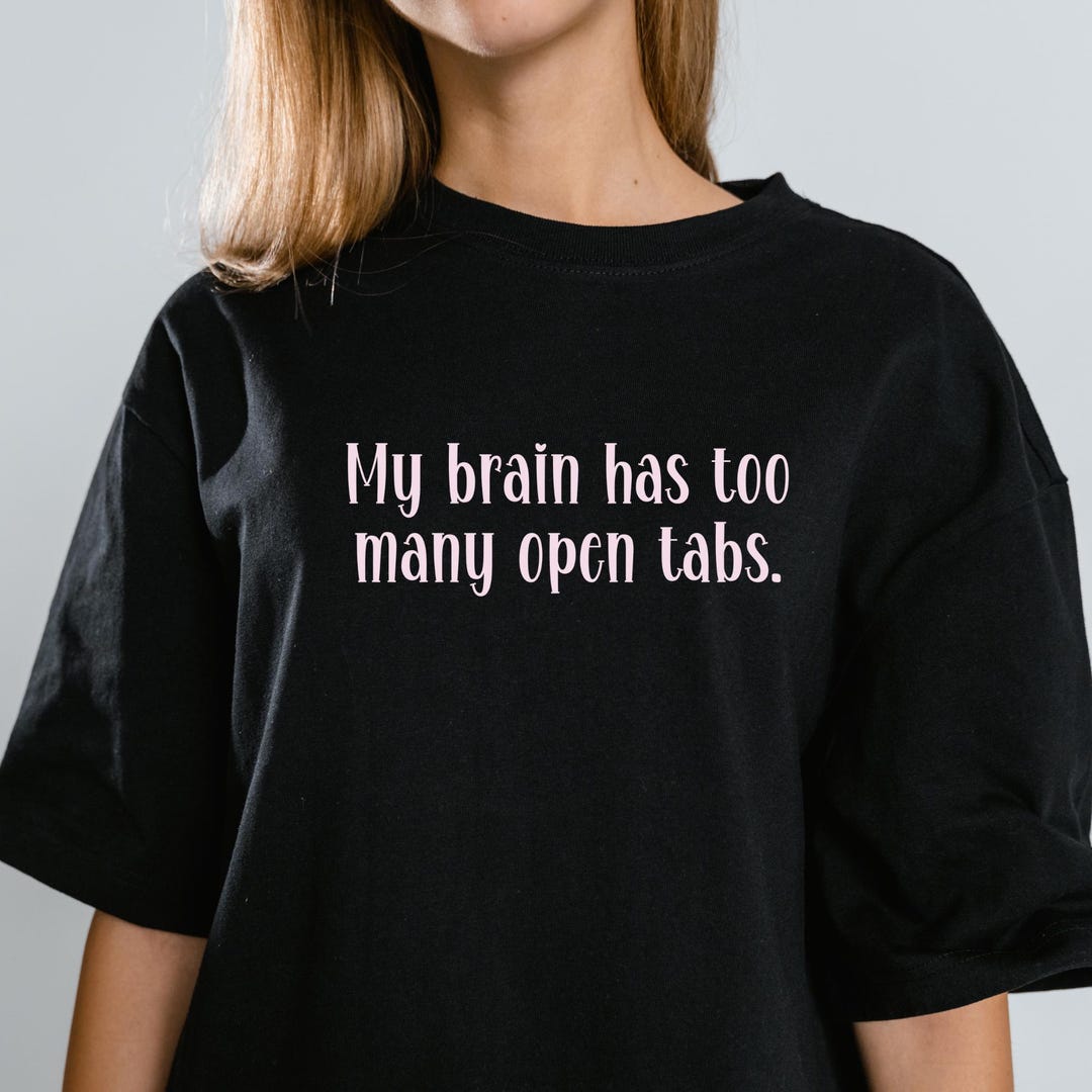 my-brain-has-too-many-tabs-open-shirt-busy-mom-shirt-my-brain-hurts