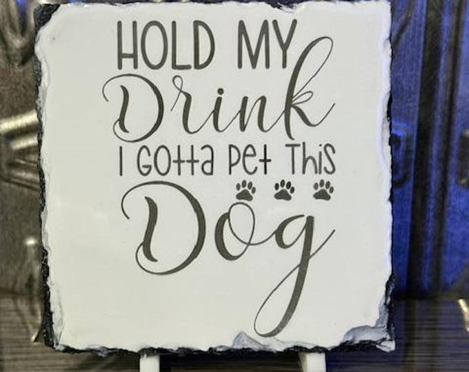 Funny Dog Lover Slate Coaster – “Hold My Drink I Gotta Pet This Dog” – Laser Engraved Stone Coaster – Dog Owner Gift – Pet Lover Decor