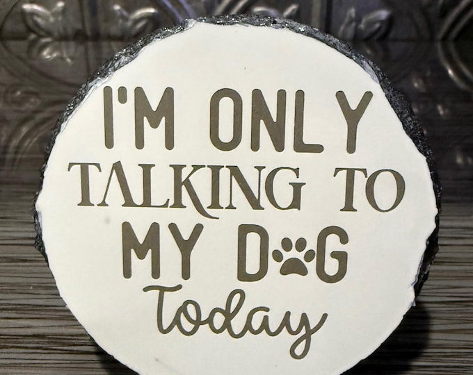 Funny Dog Lover Slate Coaster | I’m Only Talking To My Dog Today | Engraved Dog Owner Coaster | Dog Mom Gift | Pet Lover Humor