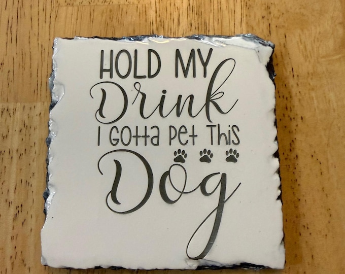Funny Dog Lover Slate Coaster – “Hold My Drink I Gotta Pet This Dog” – Laser Engraved Stone Coaster – Dog Owner Gift – Pet Lover Decor
