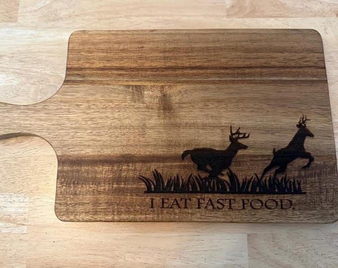 Funny Hunting Cutting Board | I Eat Fast Food Deer Engraved Board | Acacia Wood Cutting Board | Hunter Gift | Rustic Kitchen Decor
