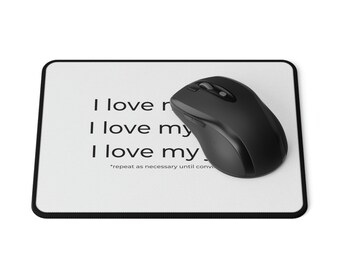 I love my job, I love my job, I love my job, *repeat as necessary until convinced/Non-Slip Mouse Pads