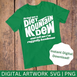 May include: Green t-shirt with white text that reads "Bring me a Diet Mountain Dew and tell me I'm ruggedly handsome".