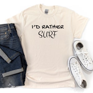 Id rather surf Tee surfing shirt beach vacation gift adventure tshirt for surfers birthday tee unisex