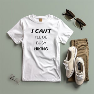 I cant ill be busy hiking Tee hiking shirt funny hiker birthday nature lover tshirt explorer gift adventure tee unisex