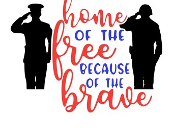 Military Silhouette Home of the Free, Because of the Brave cut file PNG and SVG