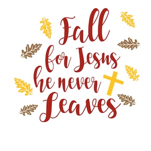Fall for Jesus- He never leaves cut file PNG and SVG
