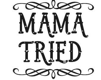 Mama Tried Schnittdatei PNG und SVG
