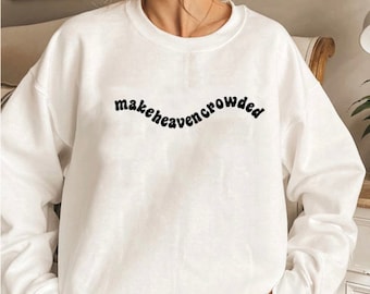Make Heaven Crowded | Christian Sweatshirt