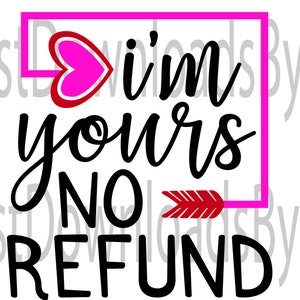 i'm yours no refund Svg, gioco di parole tema san valentino Png, grafica vettoriale per biglietto di auguri e t shirt stampa Vinile, Sublimazione, Cricut